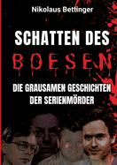 Schatten des Bsen: Die grausamen Geschichten der Serienmrder