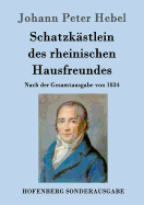 Schatzkstlein des rheinischen Hausfreundes: Nach der Gesamtausgabe von 1834