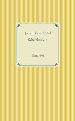 Schatzk?stlein des rheinischen Hausfreundes: Band 148 - Hebel, Johann Peter