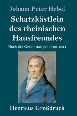 Schatzk?stlein des rheinischen Hausfreundes (Gro?druck): Nach der Gesamtausgabe von 1834 - Hebel, Johann Peter