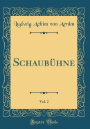 Schaubuhne, Vol. 2 (Classic Reprint)