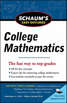 Schaum's Easy Outlines of College Mathematics - Ayres, Frank, Jr., PhD, and Schmidt, Philip, and Hademenos, George J, Ph.D. (Editor)