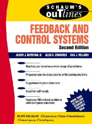 Schaum's Outline of Feedback and Control Systems, Second Edition - DiStefano, Joseph J, III, and Stubberud, Allen R, and Williams, Ivan J, Ph.D.