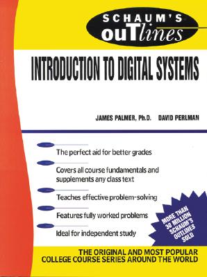 Schaum's Outline of Introduction to Digital Systems - Palmer, James E, and Perlman, David