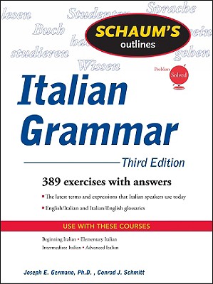 Schaum's Outline of Italian Grammar - Germano, Joseph E, and Schmitt, Conrad J, Ph.D.