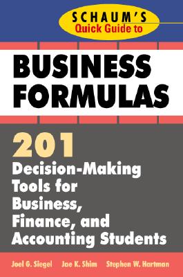 Schaum's Quick Guide to Business Finance: 201 Decision-Making Tools for Business, Finance, and Accounting Students - Shim, Jae K, and Hartman, Stephen W, and Siegel, Joel
