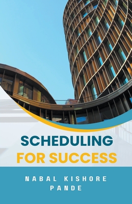 Scheduling for Success - Pande, Nabal Kishore