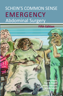 Schein's Common Sense Emergency Abdominal Surgery - Schein, Moshe, and Rogers, Paul N (Editor), and Cheetham, Mark (Editor)