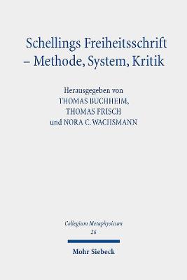 Schellings Freiheitsschrift - Methode, System, Kritik - Buchheim, Thomas (Editor), and Frisch, Thomas (Editor), and Wachsmann, Nora C (Editor)