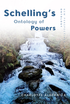 Schelling's Ontology of Powers - Alderwick, Charlotte