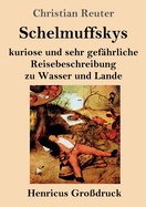 Schelmuffskys kuriose und sehr gef?hrliche Reisebeschreibung zu Wasser und Lande (Gro?druck)