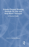 Schema-Focused Working Methods for Arts and Body-Based Therapies