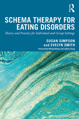 Schema Therapy for Eating Disorders: Theory and Practice for Individual and Group Settings - Simpson, Susan (Editor), and Smith, Evelyn (Editor)