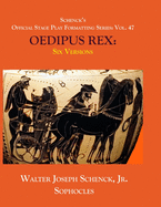 Schenck's Official Stage Play Formatting Series: Vol. 47 Sophocles' OEDIPUS REX: Six Versions