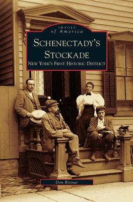 Schenectady's Stockade: New York's First Historic District - Rittner, Don