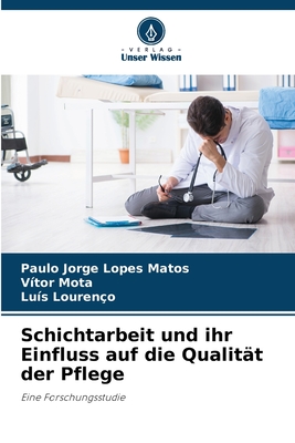 Schichtarbeit und ihr Einfluss auf die Qualit?t der Pflege - Lopes Matos, Paulo Jorge, and Mota, V?tor, and Louren?o, Lu?s