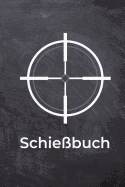 Schiebuch: Schietagebuch fr Sportschtzen und Behrden - bersichtliche Tabelle zum Dokumentieren