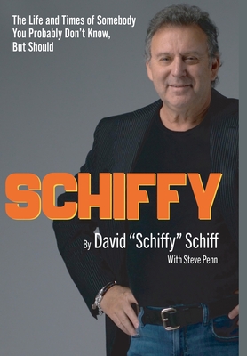 Schiffy - The Life and Times of Somebody You Probably Don't Know, But Should - Schiff, David Schiffy, and Penn, Steve (Foreword by)