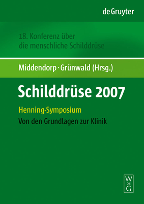 Schilddrse 2007: Henning-Symposium. 18. Konferenz ber die menschliche Schilddrse. Von den Grundlagen zur Klinik - Middendorp, Marcus (Editor), and Grnwald, Frank (Editor)