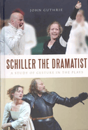 Schiller the Dramatist: A Study of Gesture in the Plays