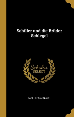 Schiller und die Brder Schlegel - Alt, Karl Hermann