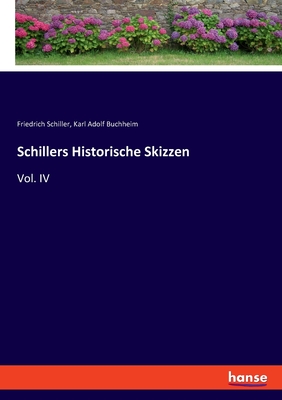 Schillers Historische Skizzen: Vol. IV - Schiller, Friedrich, and Buchheim, Karl Adolf