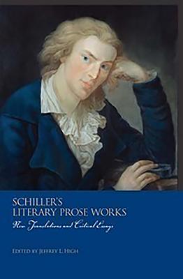 Schiller's Literary Prose Works: 2-Volume Set - High, Jeffrey L (Contributions by), and Collenberg-Gonzalez, Carrie (Contributions by), and Mahoney, Dennis F (Contributions by)