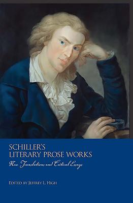Schiller's Literary Prose Works: New Translations and Critical Essays - High, Jeffrey L (Editor)