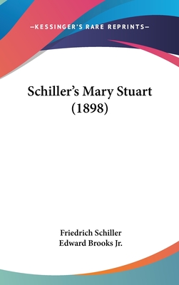 Schiller's Mary Stuart (1898) - Schiller, Friedrich, and Brooks, Edward, Jr. (Translated by)