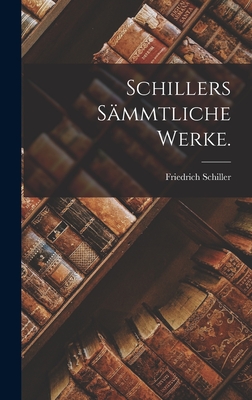 Schillers smmtliche Werke. - Schiller, Friedrich