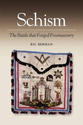 Schism: The Battle That Forged Freemasonry - Berman, Ric, MA