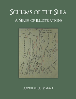 Schisms of the Shia: A Series of Illustrations - Al-Rabbat, Abdullah