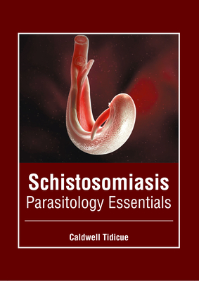 Schistosomiasis: Parasitology Essentials - Tidicue, Caldwell (Editor)