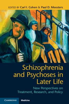 Schizophrenia and Psychoses in Later Life: New Perspectives on Treatment, Research, and Policy - Cohen, Carl I (Editor), and Meesters, Paul D (Editor)