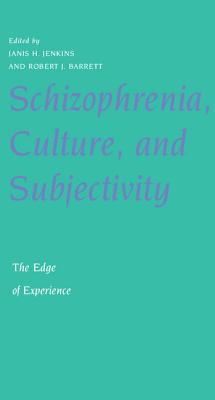 Schizophrenia, Culture, and Subjectivity: The Edge of Experience - Jenkins, Janis Hunter (Editor), and Barrett, Robert John (Editor)