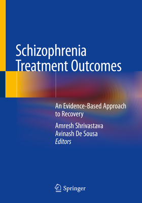 Schizophrenia Treatment Outcomes: An Evidence-Based Approach to Recovery - Shrivastava, Amresh (Editor), and de Sousa, Avinash (Editor)