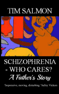 Schizophrenia - Who Cares? - A Father's Story