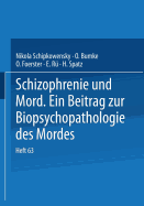 Schizophrenie Und Mord: Ein Beitrag Zur Biopsychopathologie Des Mordes