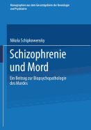 Schizophrenie Und Mord: Ein Beitrag Zur Biopsychopathologie Des Mordes