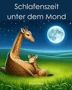 Schlafenszeit unter dem Mond: Ein Kinderbuch