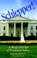 Schlepper! a Mostly True Tale of Presidential Politics