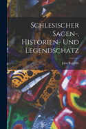 Schlesischer Sagen-, Historien- Und Legendschatz