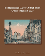 Schlesisches G?ter-Adre?buch, Oberschlesien 1937: Verzeichnis s?mtlicher Ritterg?ter sowie der gr?eren Landg?ter, Breslau 1937