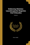 Schleswig-Holstein-Lauenburgische Regesten Und Urkunden; Volume 2