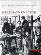 Schliemann Und Troja: Die Sammlungen Des Museums Fur VOR- Und Fruhgeschichte Band 1