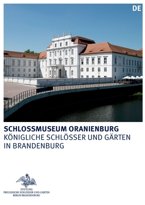 Schlossmuseum Oranienburg - Stiftung Preu?ische Schlsser und G?rten Berlin-Brandenburg (Editor)