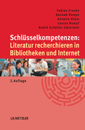 Schlusselkompetenzen: Literatur Recherchieren in Bibliotheken Und Internet