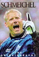 Schmeichel: The Autobiography - Schmeichel, Peter, and Balsby, Egon