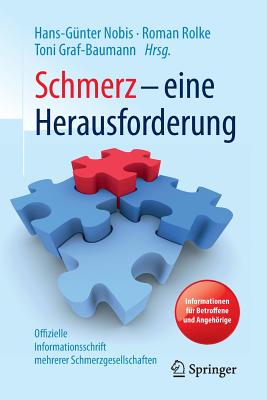 Schmerz - Eine Herausforderung: Informationen Fr Betroffene Und Angehrige - Offizielle Informationsschrift Mehrerer Schmerzgesellschaften - Nobis, Hans-Gnter (Editor), and Rolke, Roman (Editor), and Graf-Baumann, Toni (Editor)