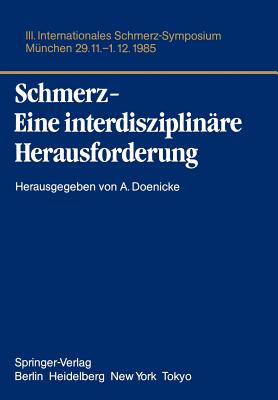 Schmerz- Eine Interdisziplinare Herausforderung: III. Internationales Schmerz-Symposium Munchen, 29.11.-1.12.85 - Doenicke, Alfred (Editor)